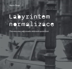 Labyrintem Normalizace - Židovská obec jako zrcadlo většinové společnosti