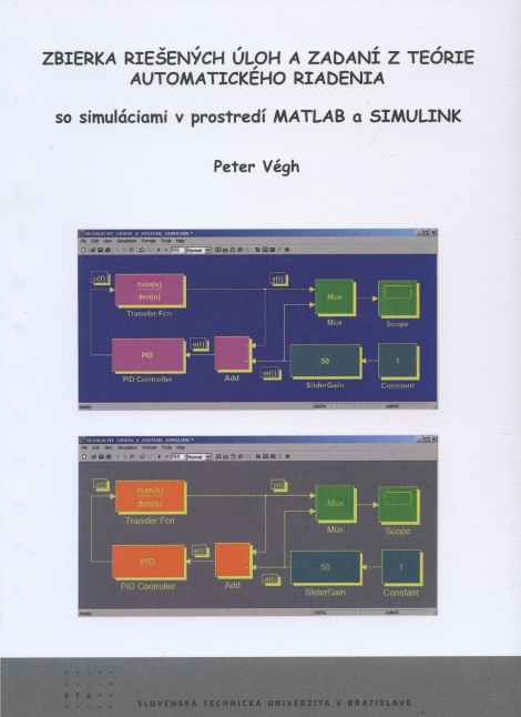 Zbierka riešených úloh a zadaní z teórie automatického riad - so simuláciami v prostredí Matlab a simulink