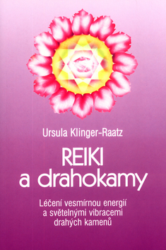 Reiki a drahokamy - Léčení vesmírnou energií a světelnými vibracemi drahých kamenů
