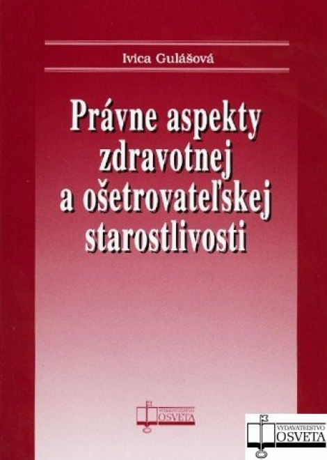 Právne aspekty zdravotnej a ošetrovateľskej starostlivosti - Ivica Gulášová