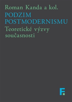 Podzim postmodernismu - Teoretické výzvy současnosti