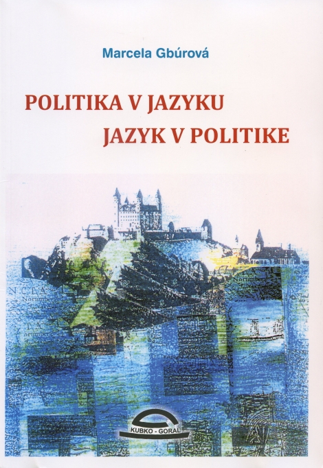 Politika v jazyku, jazyk v politike - Marcela Gbúrová, František Pohorelec
