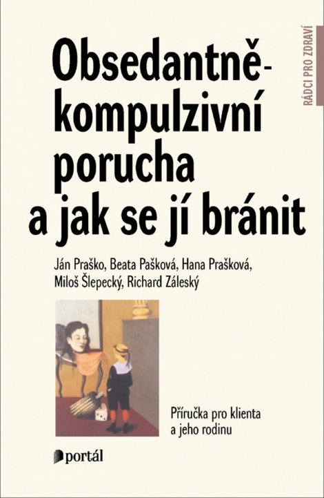 Obsedantně-kompulzivní porucha a jak se jí bránit - Příručka pro klienta a jeho rodinu