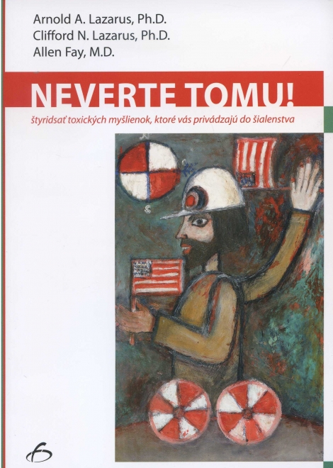Neverte tomu! - styridsat toxických myšlienok, ktoré vás privádzajú do šialenstva