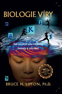 Biologie víry - Jak uvolnit sílu vědomí, hmoty a zázraků