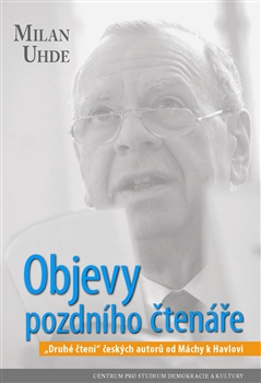 Objevy pozdního čtenáře - „Druhé čtení“ českých autorů od Máchy k Havlovi
