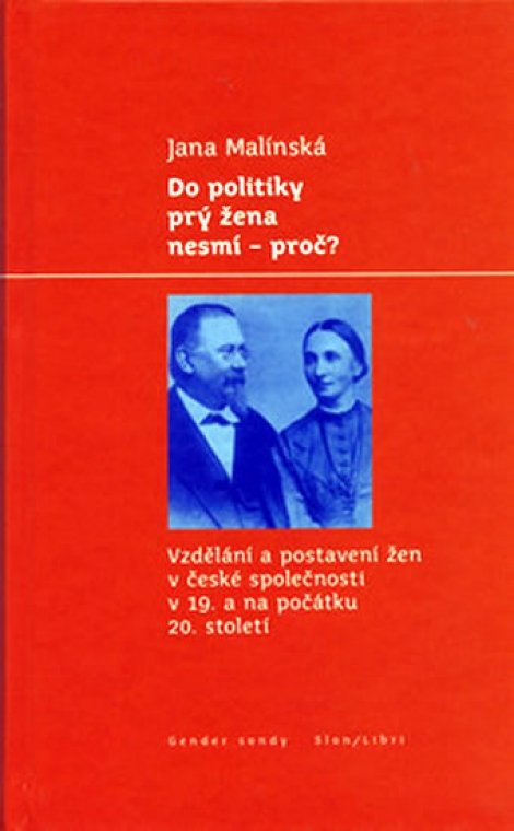 Do politiky prý žena nesmí - proč? - Vzdělání a postavení žen v české společnosti v 19. a na počátku 20. století