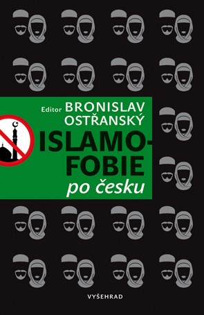 Islamofobie po česku - Český odpor vůči islámu, jeho východiska, projevy, souvislosti, přesahy i paradoxy