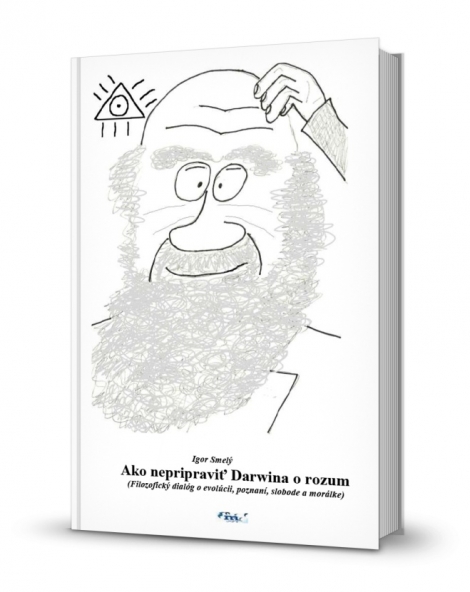 Ako nepripraviť Darwina o rozum - Filozofický dialóg o evolúcii, poznaní, slobode a morálke