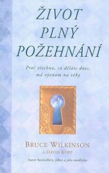 Život plný požehnání - Proč všechno, co děláte dnes, má význam na věky