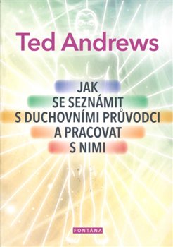 Jak se seznámit s duchovními průvodci a pracovat s nimi - 
