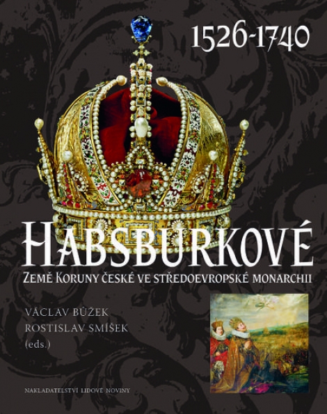 Habsburkové I. 1526–1740 - Země koruny české ve středoevropské monarchii