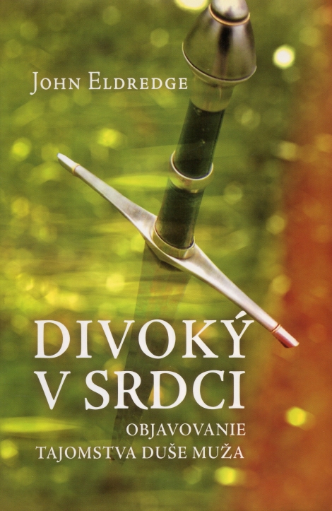 Divoký v srdci - objavovanie tajomstva duše muža