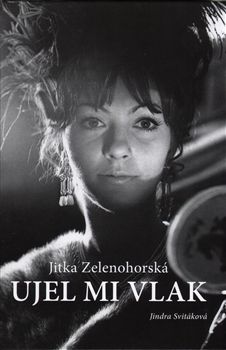 Jitka Zelenohorská – Ujel mi vlak - Jindra Svitáková