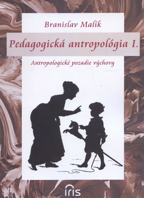 Pedagogická antropológia I. - Antropologické pozadie výchovy