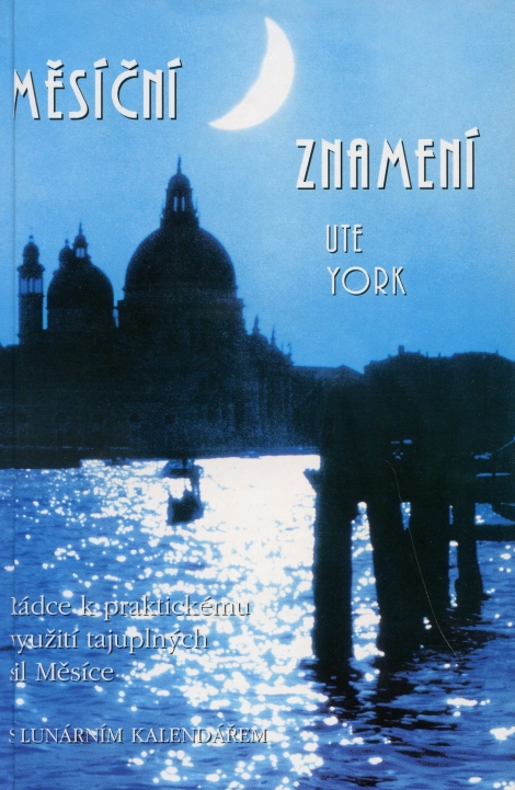 Měsíční znamení - Rádce k praktickému využití tajuplných sil Měsíce