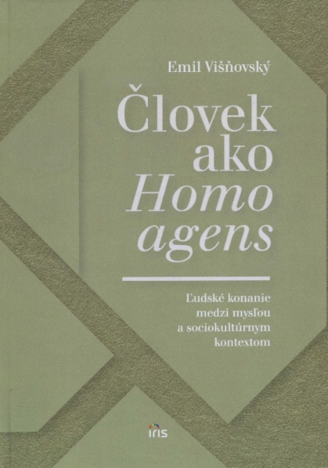 Človek ako homo agens - Ľudské konanie medzi mysľou a sociokultúrnym kontextom