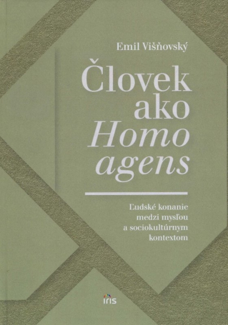 Človek ako homo agens - Ľudské konanie medzi mysľou a sociokultúrnym kontextom