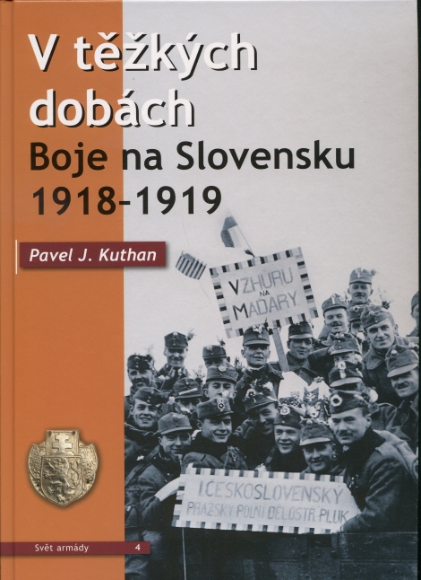 V těžkých dobách - Boje na Slovensku 1918-1919 - 
