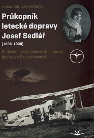 Průkopník letecké dopravy Josef Sedlář (1898-1930) - Budování pravidelné státní letecké dopravy v Československu