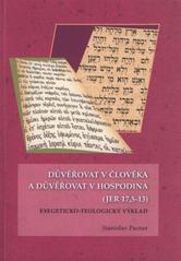 Důvěřovat v člověka a důvěřovat v Hospodina (JER 17,5 - 13) - Exegeticko-teologický výklad