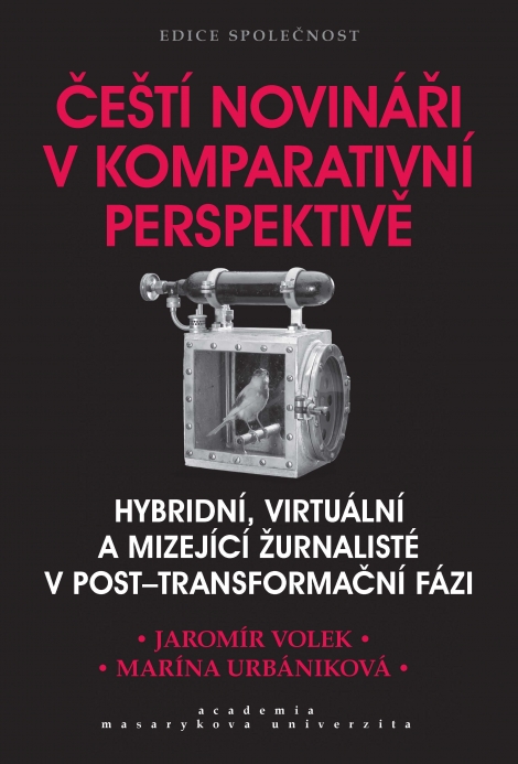 Čeští novináři v komparativní perspektivě - Hybridní, virtuální a mizející žurnalisté v post-transformační fázi